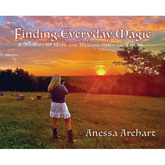 Finding Everyday Magic: A Journey of Hope and Healing through Nature, (Hardcover)