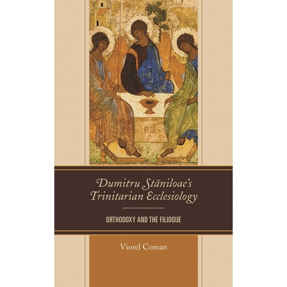 Dumitru Staniloae's Trinitarian Ecclesiology: Orthodoxy and the Filioque, (Hardcover)