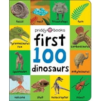 First 100 Padded: First 100 Dinosaurs: An Early Introduction to Our Pre-Historic World! (Board Book)