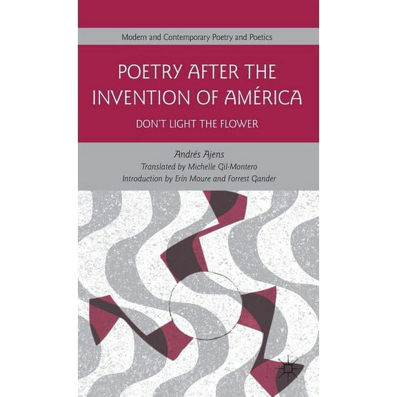 Modern and Contemporary Poetry and Poeti Poetry After the Invention of América: Don't Light the Flower, (Hardcover)