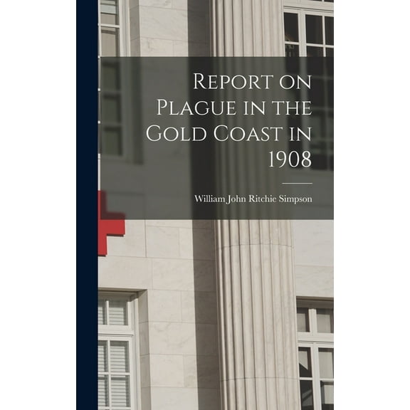 Report on Plague in the Gold Coast in 1908 (Hardcover)