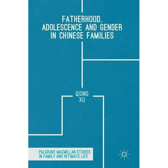 Palgrave MacMillan Studies in Family and Fatherhood, Adolescence and Gender in Chinese Families, (Hardcover)