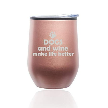 

Stemless Wine Tumbler Coffee Travel Mug Glass with Lid Dogs And Wine Make Life Better (Rose Gold)