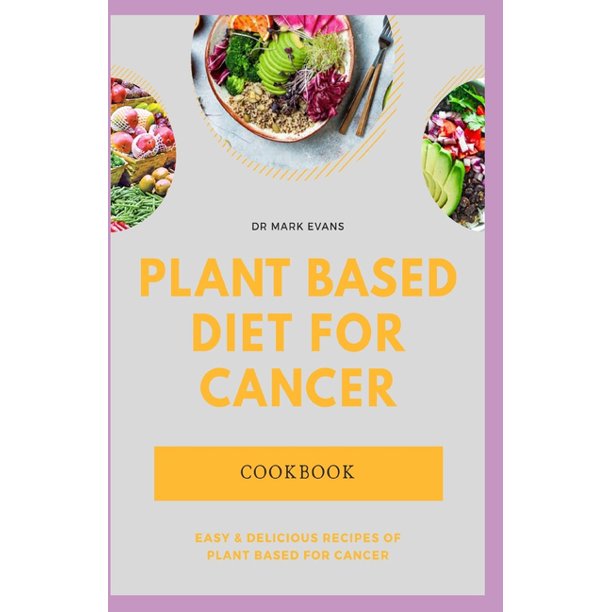 Plant Based Diet for Cancer Cookbook Easy and delicious