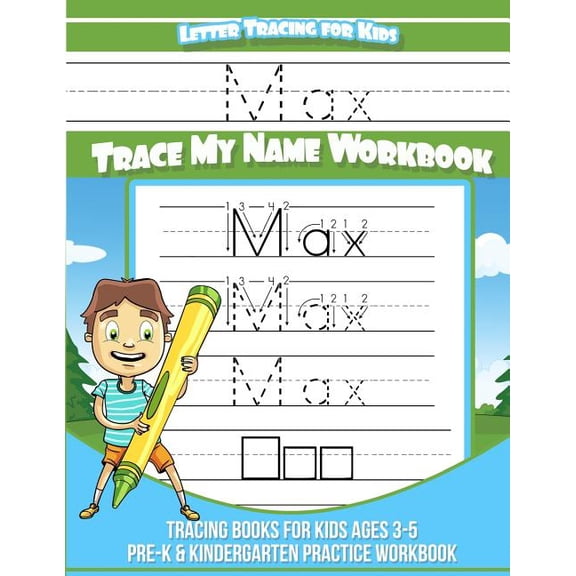 Letter Tracing for Kids Max Trace my Name Workbook: Tracing Books for Kids ages 3 - 5 Pre-K & Kindergarten Practice Work, (Paperback)