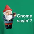 thumbnail image 3 of CafePress - Gnome Sayin' Dark T Shirt - Men's Classic Graphic Cotton T-Shirt, 3 of 4