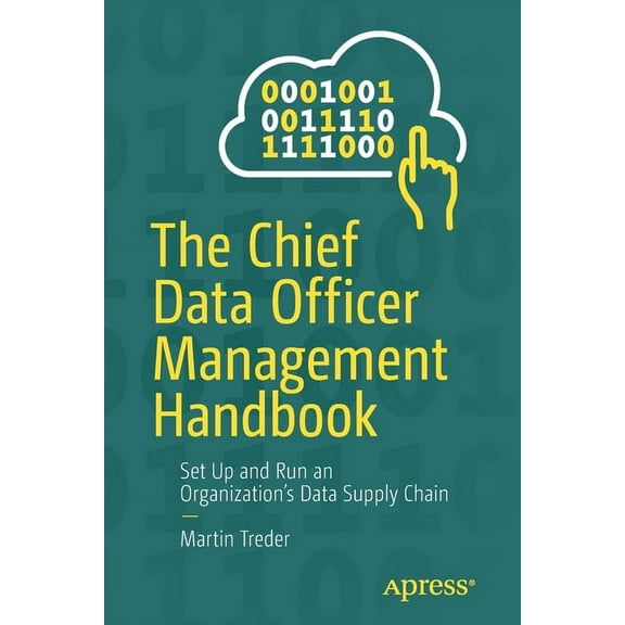The Chief Data Officer Management Handbook: Set Up and Run an Organization's Data Supply Chain, (Paperback)