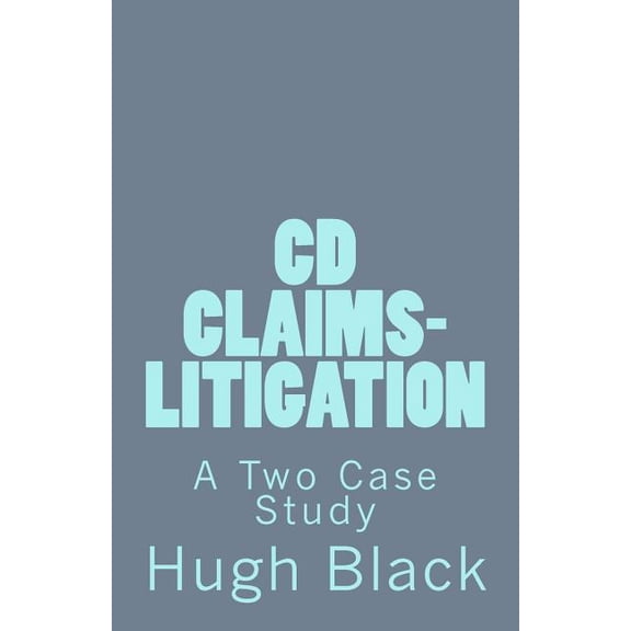 CD CLAIMS-LITIGATION A Two Case Study: CDC Litigation Basics (Paperback)