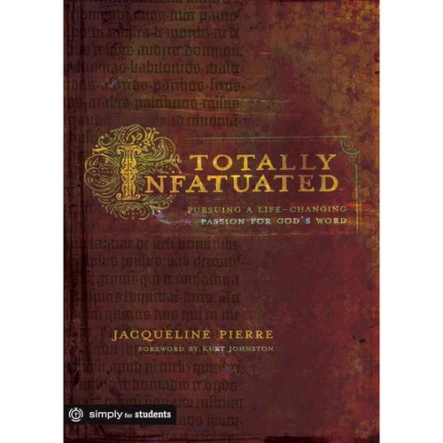 Totally Infatuated: Pursuing a Life-Changing Passion for God's Word