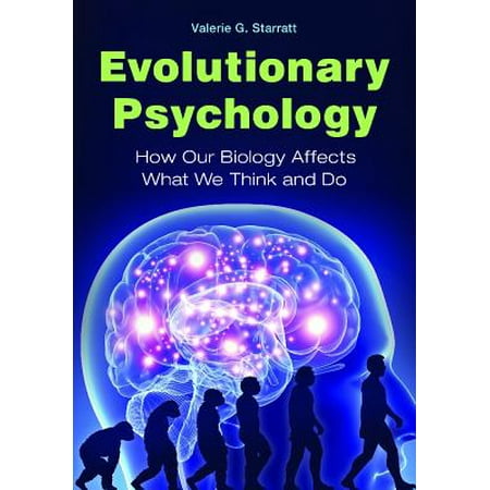 Evolutionary Psychology : How Our Biology Affects What We Think and