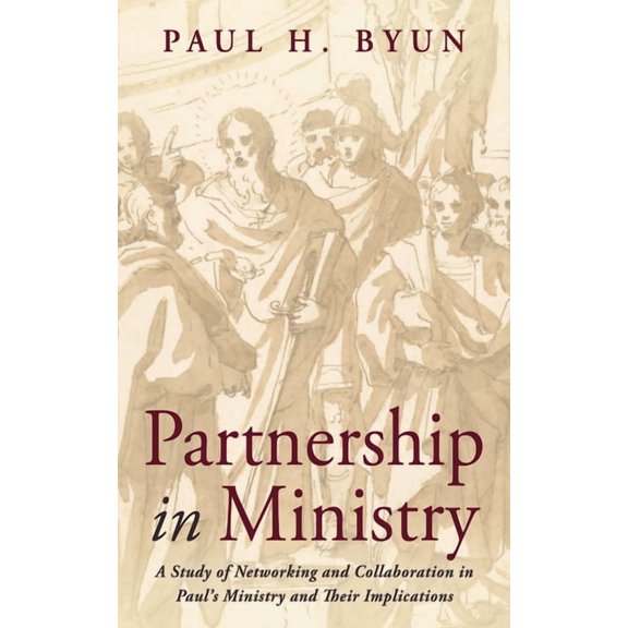 Partnership in Ministry: A Study of Networking and Collaboration in Paul's Ministry and Their Implications, (Paperback)