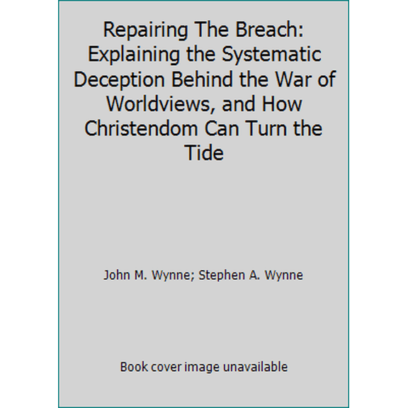 Pre-Owned Repairing The Breach: Explaining the Systematic Deception Behind the War of Worldviews, and How Christendom Can Turn the Tide (Hardcover) 1933651318 9781933651316