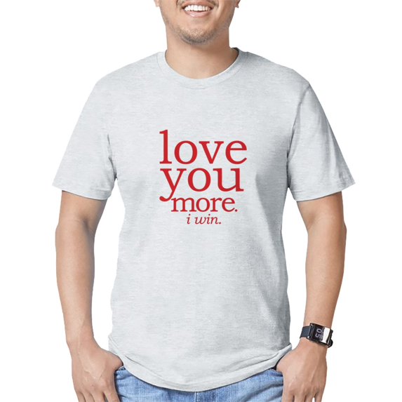 CafePress - Love You More. I Win. T Shirt - Fitted T-Shirt, Vintage Fit Soft Cotton Tee