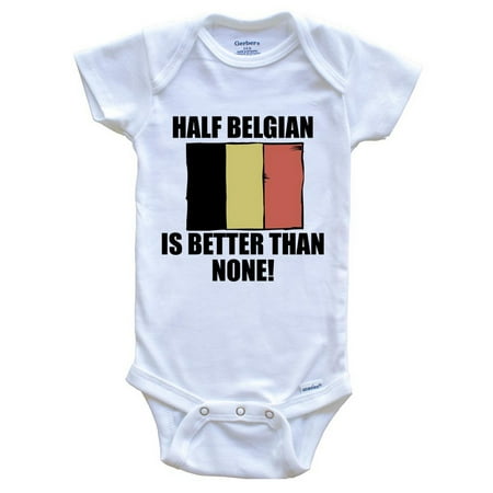 

Half Belgian Is Better Than None Funny Baby Bodysuit - Belgian Flag Belgium Baby Bodysuit