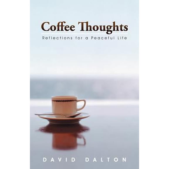 Pre-Owned Coffee Thoughts: Reflections for a Peaceful Life (Paperback) 1475946341 9781475946345