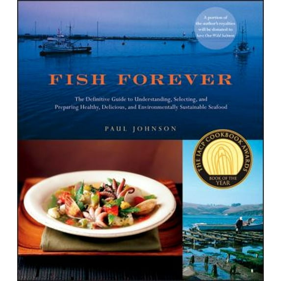 Pre-Owned Fish Forever: The Definitive Guide to Understanding, Selecting, and Preparing Healthy, Delicious, and Environmentally Sustainable Seafood (Paperback) 1118169417 9781118169414