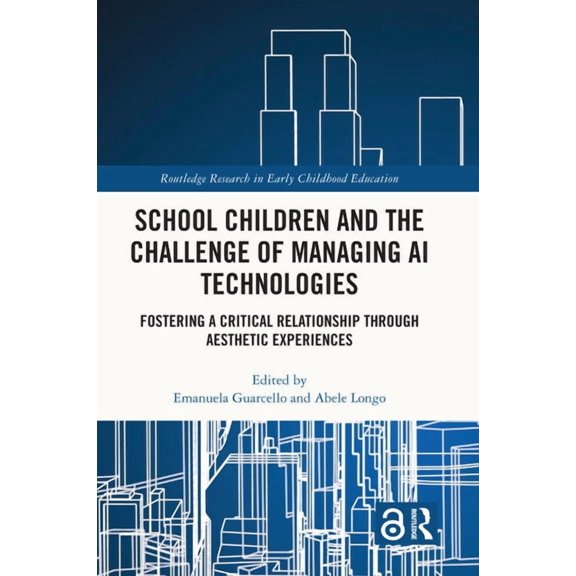Routledge Research in Early Childhood Ed School Children and the Challenge of Managing AI Technologies: Fostering a Critical Relationship through Aesthetic Exper, (Hardcover)