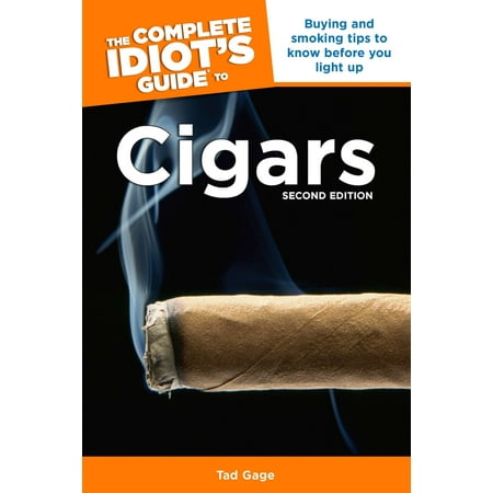 The Complete Idiot's Guide to Cigars, 2nd Edition : Buying and Smoking Tips to Know Before You Light