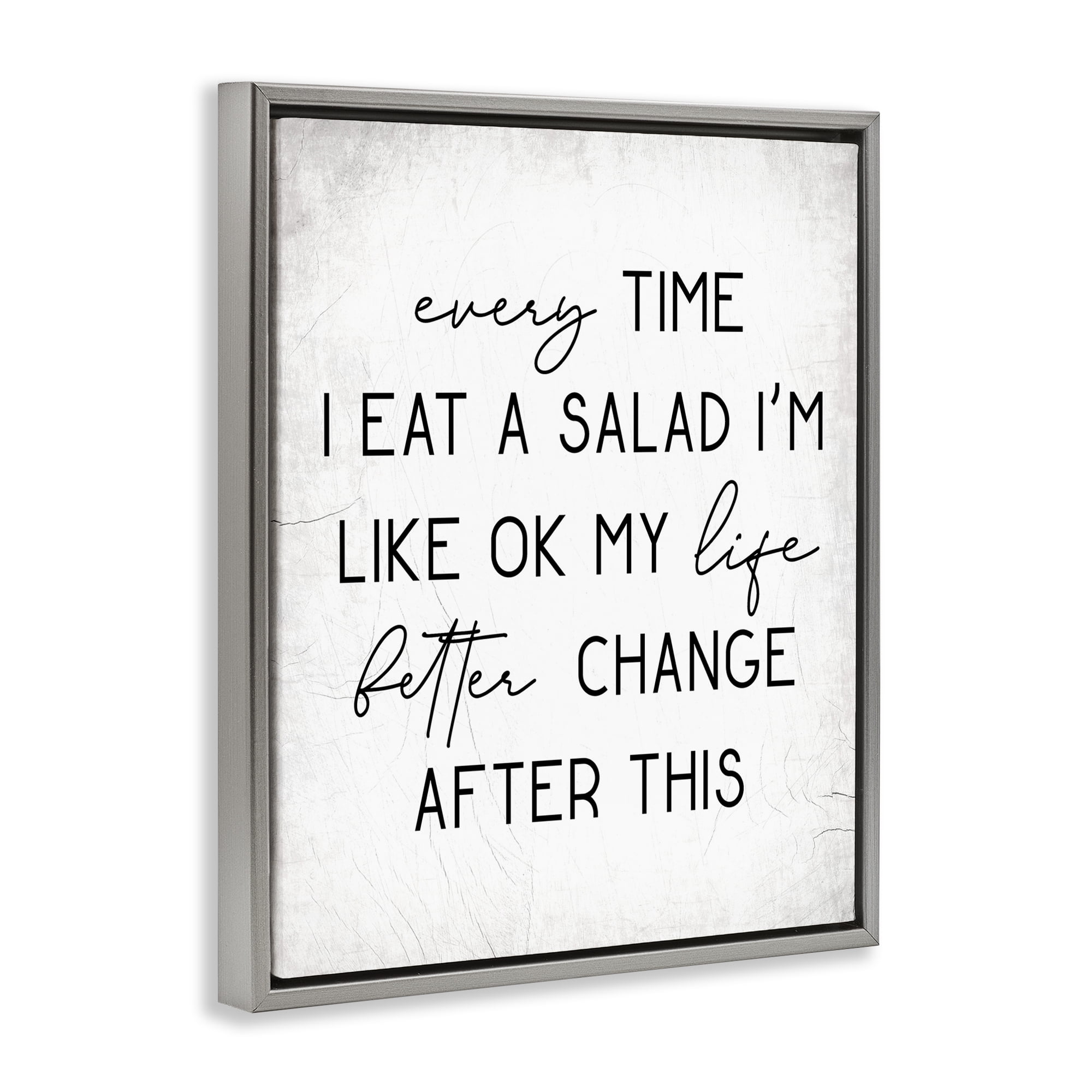 Stupell Industries Every Time I Eat Salad Food & Beverage Painting Gray Floater Framed Art Print Wall Art, 25 x 31