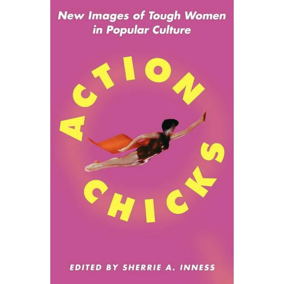 Action Chicks: New Images of Tough Women in Popular Culture, (Paperback)