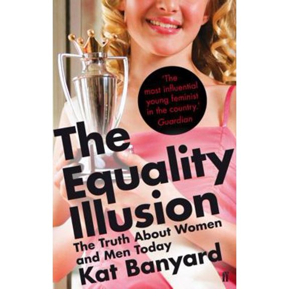 Pre-Owned The Equality Illusion: The Truth about Women and Men Today (Paperback) 0571246273 9780571246274