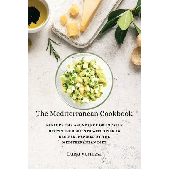 The Mediterranean Cookbook: Explore the Abundance of Locally Grown Ingredients with Over 90 Recipes Inspired by the Medi, (Paperback)
