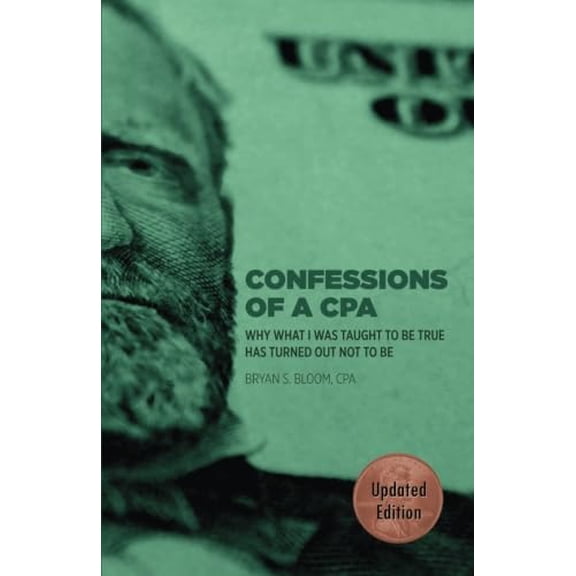 Pre-Owned Confessions of a CPA: Why What I Was Taught To Be True Has Turned Out Not To Be (Paperback) 0741471914 9780741471918