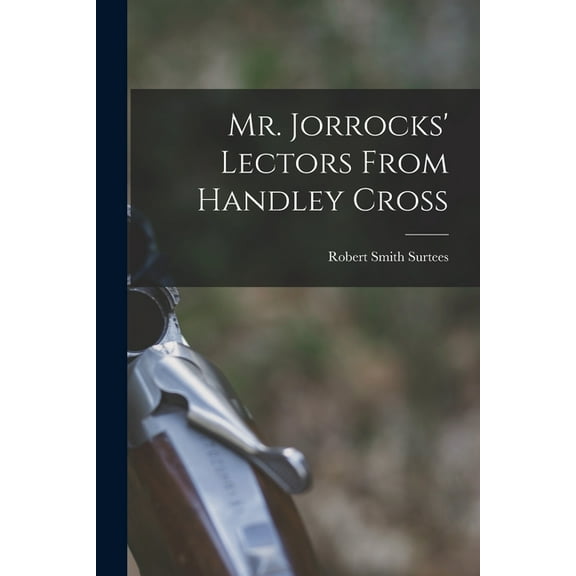 Mr. Jorrocks' Lectors From Handley Cross [microform] (Paperback)