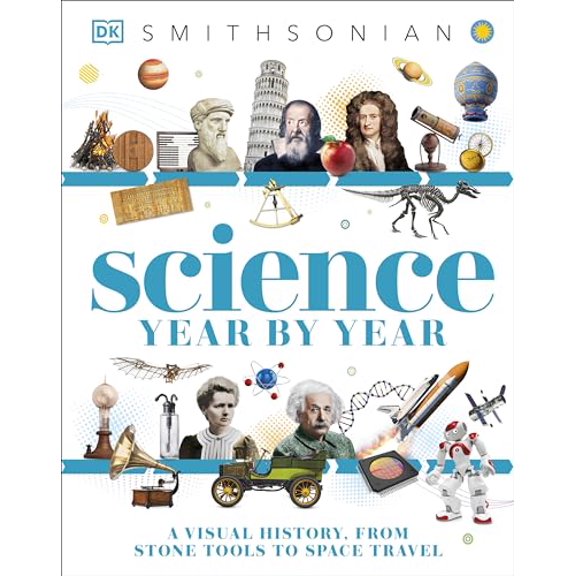 Pre-Owned Science Year by Year: A Visual History, from Stone Tools to Space Travel (Hardcover) 1465457585 9781465457585