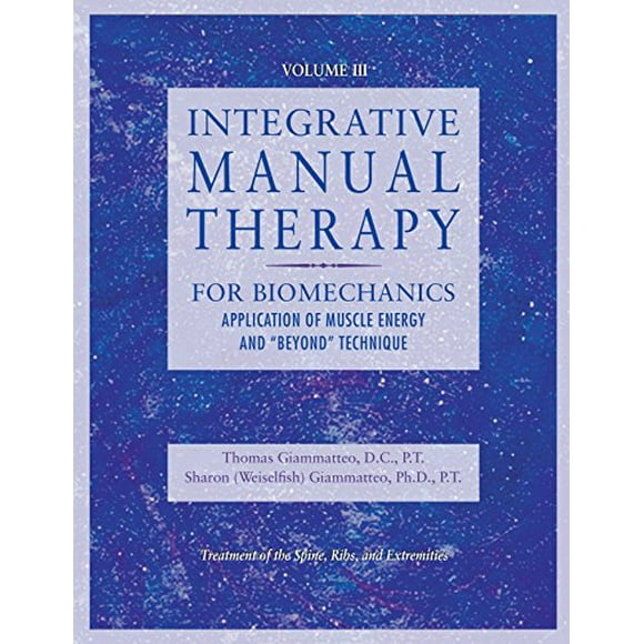 Integrative Manual Therapy for Muscle Energy: For Biomechanics Application of Muscle Energy and and Beyond Technique (Integrated Manual Therapy Series) (Volume 3)