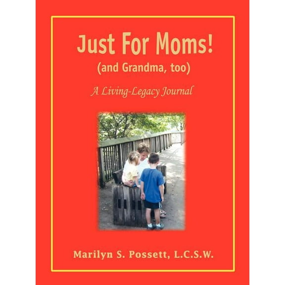 Just For Moms! (and Grandma, too): A Living-Legacy Journal (Paperback)