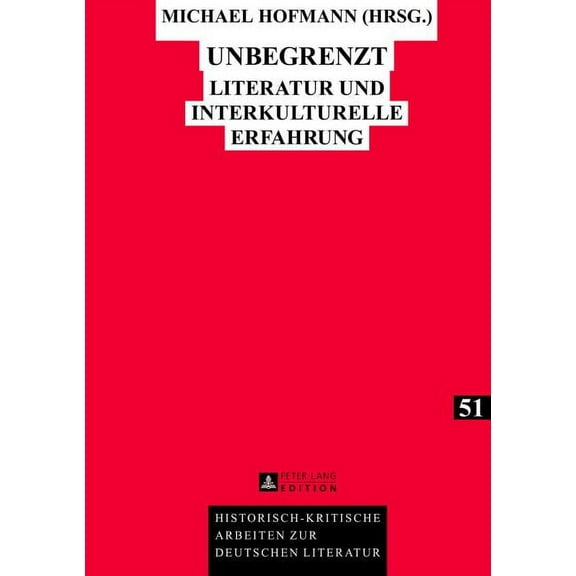 Historisch-Kritische Arbeiten Zur Deutschen Literatur: Unbegrenzt: Literatur und interkulturelle Erfahrung (Hardcover)