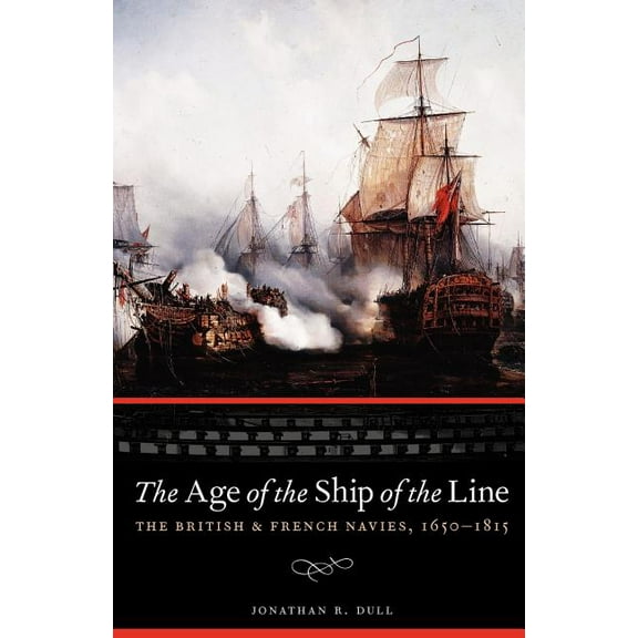 Studies in War, Society, and the Militar The Age of the Ship of the Line: The British and French Navies, 1650-1815, (Paperback)