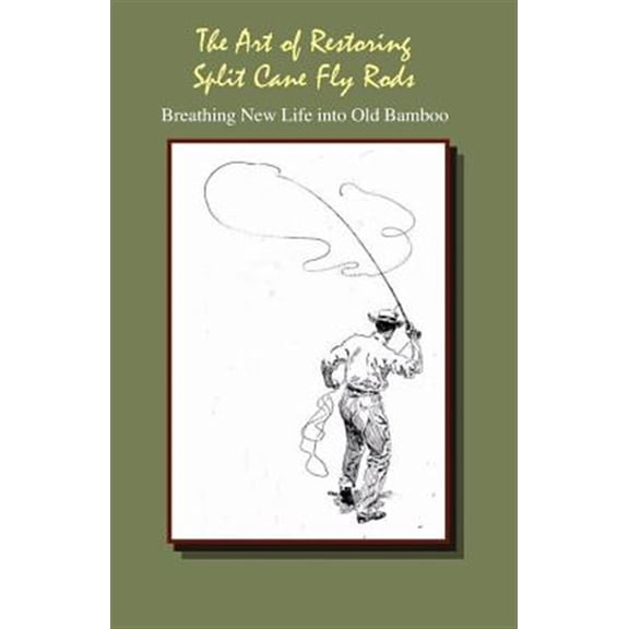 Pre-Owned The Art of Restoring Split Cane Fly Rods