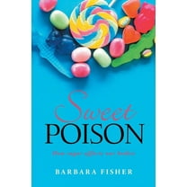 Sweet Poison: How sugar affects our bodies, (Paperback)