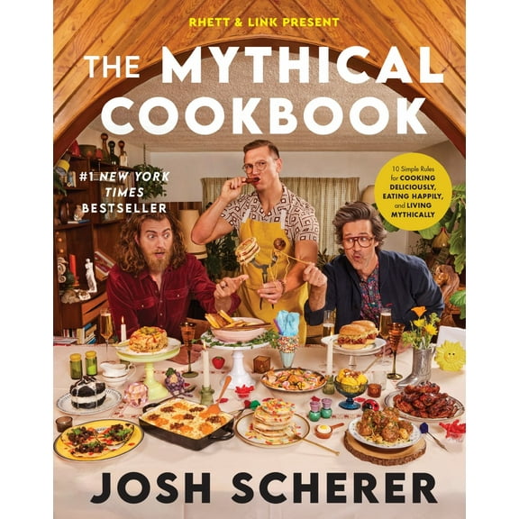 Rhett and Link Present: the Mythical Cookbook: 10 Simple Rules for Cooking Deliciously, Eating Happily, and Living Mythically (Hardcover)