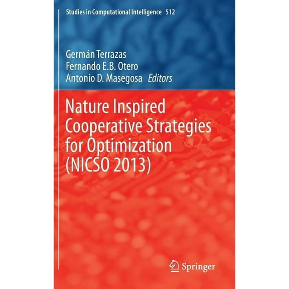 Studies in Computational Intelligence Nature Inspired Cooperative Strategies for Optimization (Nicso 2013): Learning, Optimization and Interdisciplinary Appli, Book 512, (Hardcover)