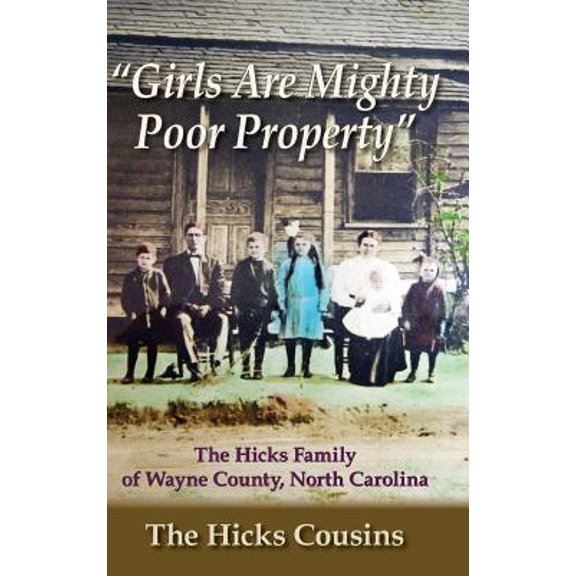 "Girls Are Mighty Poor Property": The Hicks Family of Wayne County, North Carolina (Hardcover)