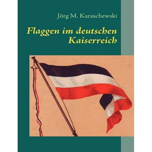 Flaggen im deutschen Kaiserreich, (Paperback)