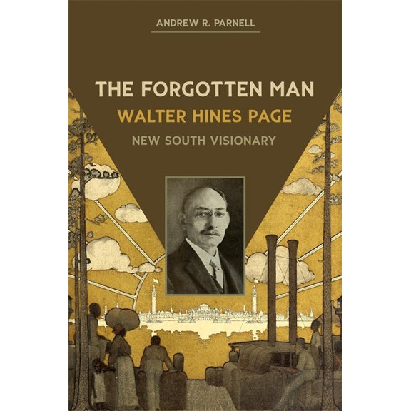 The Forgotten Man: Walter Hines Page, New South Visionary, (Hardcover)