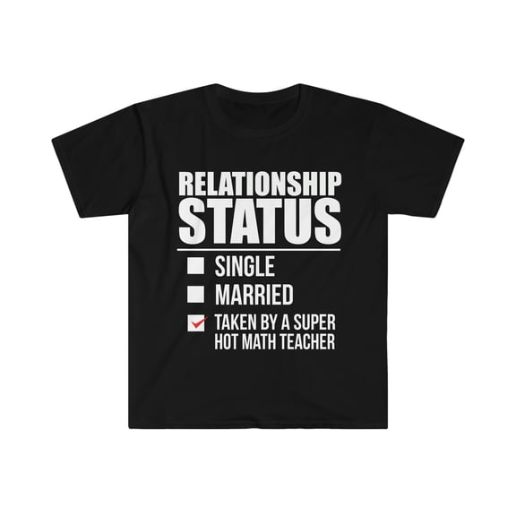 Relationship status taken by super hot Math Teacher Unisex T-shirt S-3XL