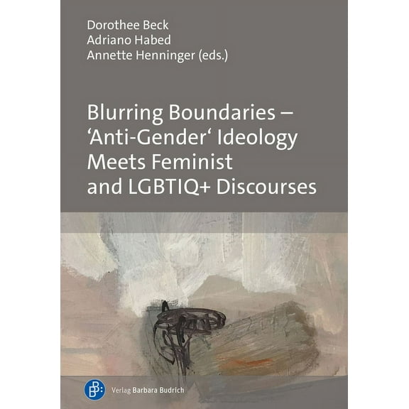 Blurring Boundaries - 'Anti-Gender' Ideology Meets Feminist and Lgbtiq Discourses, (Hardcover)