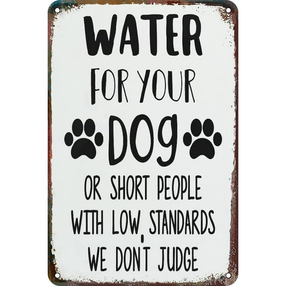Water for Your Dog Or Short People with Low Standards We Don't Judge Aluminum Tin Sign Door Signs Exterior Home Cave Garage bar Country Poster Wall Plaque Decoration Retro Aluminum Sign 6"x8"