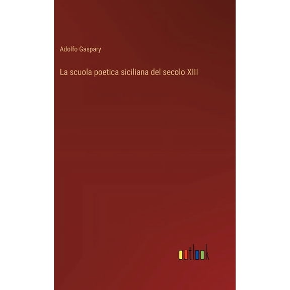 La scuola poetica siciliana del secolo XIII (Hardcover)