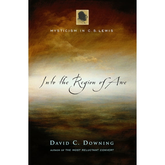 Into the Region of Awe: Mysticism in C. S. Lewis, (Hardcover)