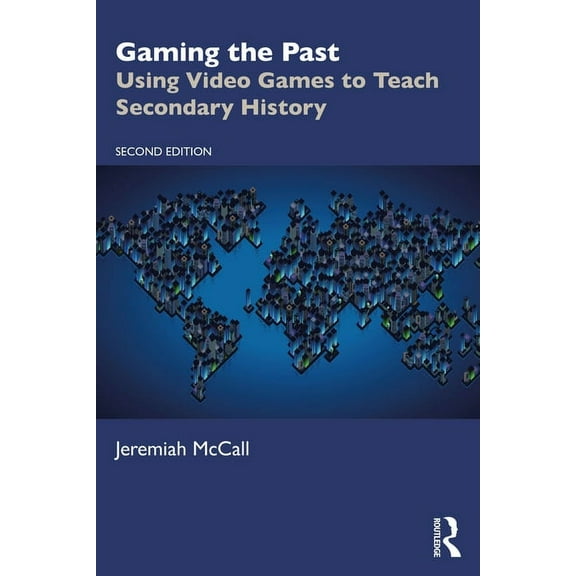 Gaming the Past: Using Video Games to Teach Secondary History (Paperback)