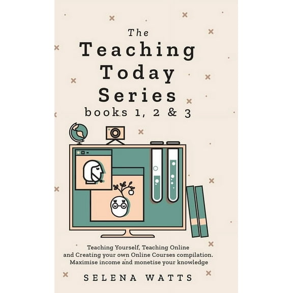 Teaching Today Teaching Today Series Books 1, 2 and 3: Teaching Yourself, Teaching Online and Creating your own Online Courses compilat, (Hardcover)