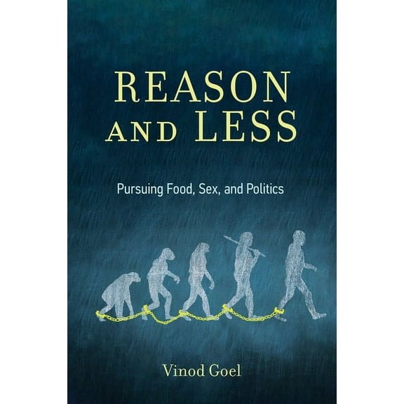 Reason and Less : Pursuing Food, Sex, and Politics (Paperback)