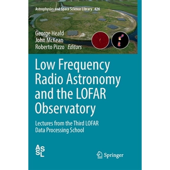 Pre-Owned Astrophysics and Space Science Library Low Frequency Radio Astronomy and the Lofar Observatory: Lectures from the Third Lofar Data Processing School, Book 426, (Paperback)