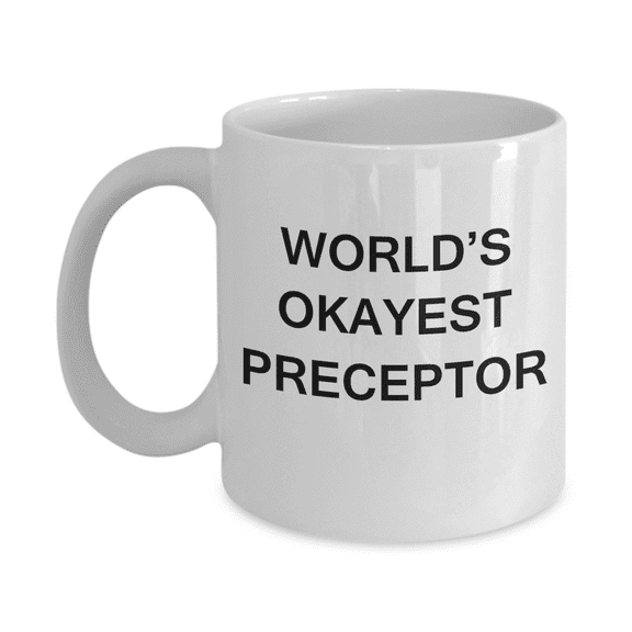 World's Okayest Preceptor - White Porcelain Coffee Cup,Premium 11 oz Funny Mugs White coffee cup Gifts Ideas